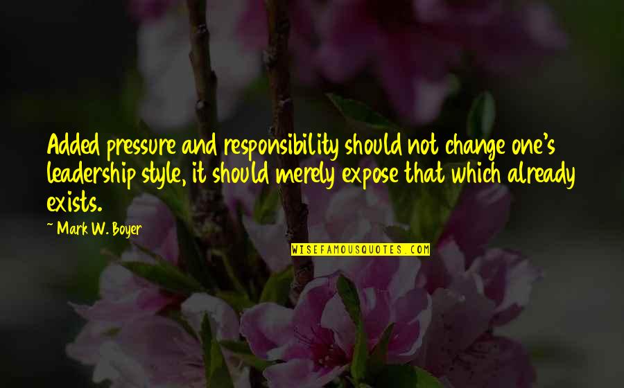 Magicalshowercurtains Quotes By Mark W. Boyer: Added pressure and responsibility should not change one's Magicalshowercurtains Quotes By Mark W. Boyer: Added pressure and responsibility should not change one's