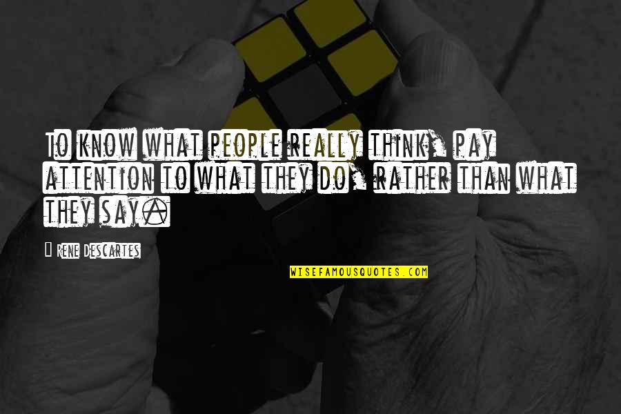 Magicbutrer Quotes By Rene Descartes: To know what people really think, pay attention Magicbutrer Quotes By Rene Descartes: To know what people really think, pay attention