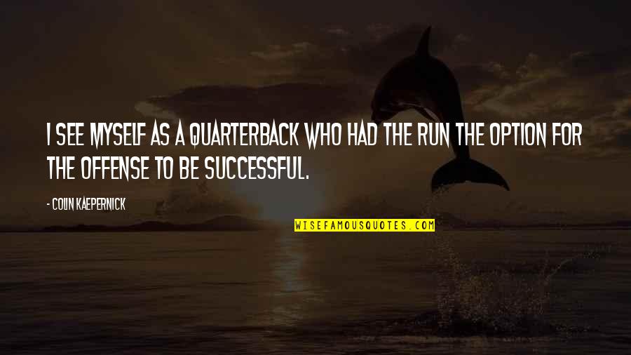 Magicbutter2 Quotes By Colin Kaepernick: I see myself as a quarterback who had Magicbutter2 Quotes By Colin Kaepernick: I see myself as a quarterback who had