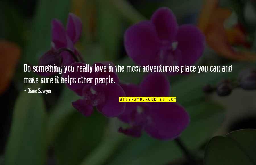 Magicbuttoner Quotes By Diane Sawyer: Do something you really love in the most