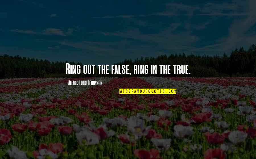 Magicial Quotes By Alfred Lord Tennyson: Ring out the false, ring in the true.