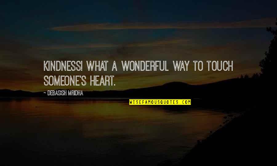 Magicial Quotes By Debasish Mridha: Kindness! What a wonderful way to touch someone's