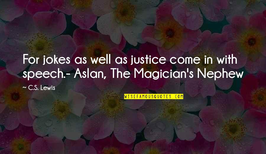 Magician S Nephew Quotes By C.S. Lewis: For jokes as well as justice come in