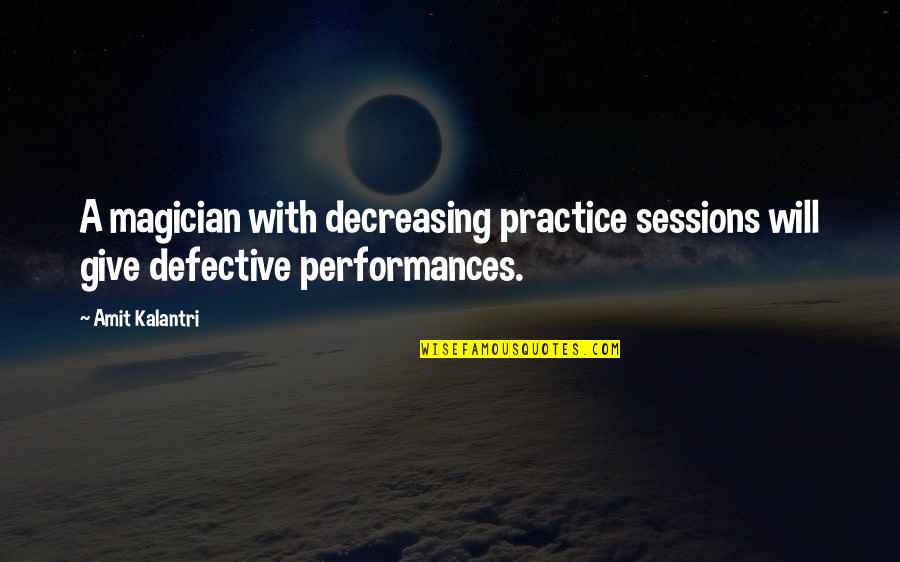 Magicians And Magic Quotes By Amit Kalantri: A magician with decreasing practice sessions will give