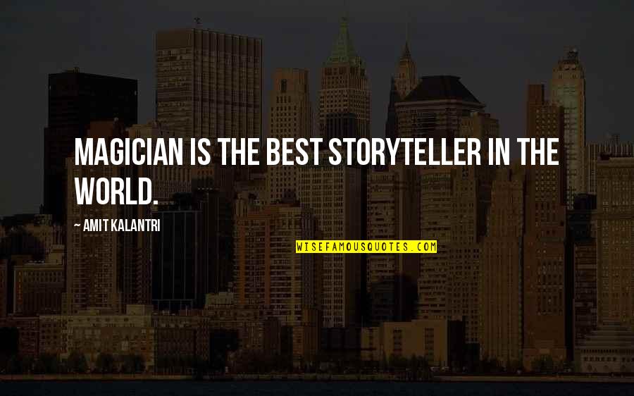 Magicians And Magic Quotes By Amit Kalantri: Magician is the best storyteller in the world.