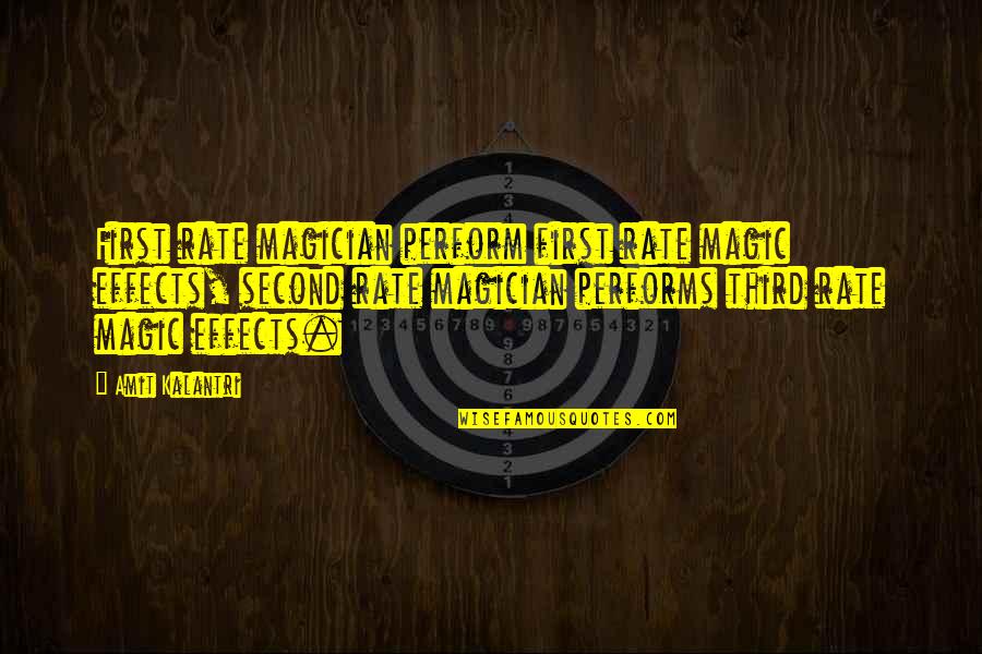 Magicians And Magic Quotes By Amit Kalantri: First rate magician perform first rate magic effects,