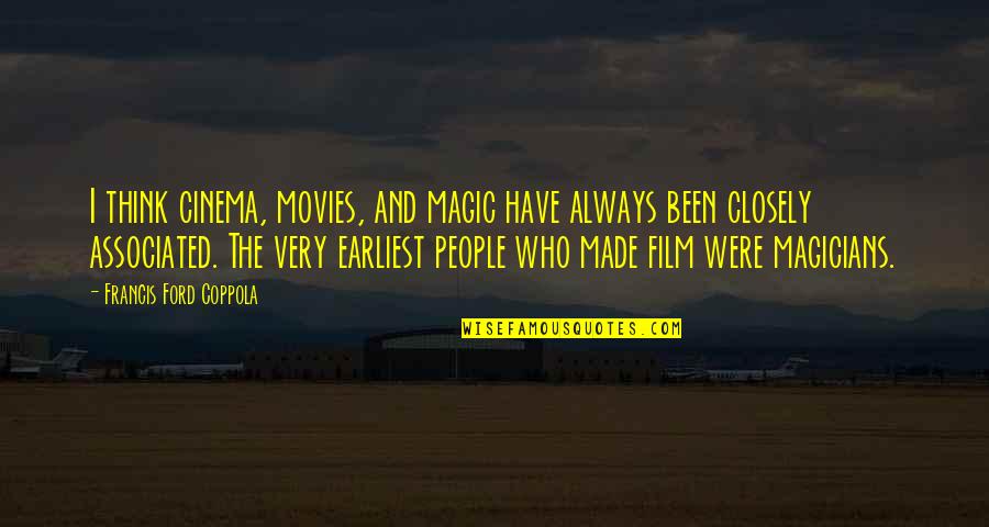 Magicians And Magic Quotes By Francis Ford Coppola: I think cinema, movies, and magic have always