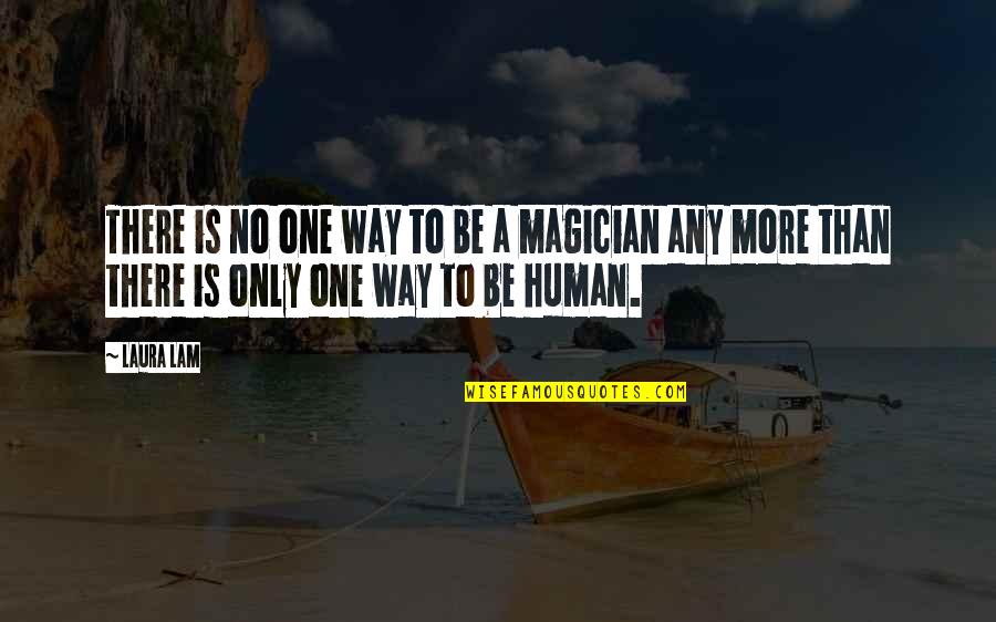 Magicians And Magic Quotes By Laura Lam: There is no one way to be a