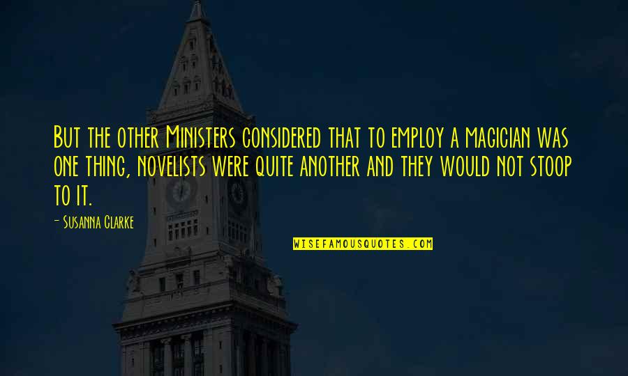 Magicians And Magic Quotes By Susanna Clarke: But the other Ministers considered that to employ