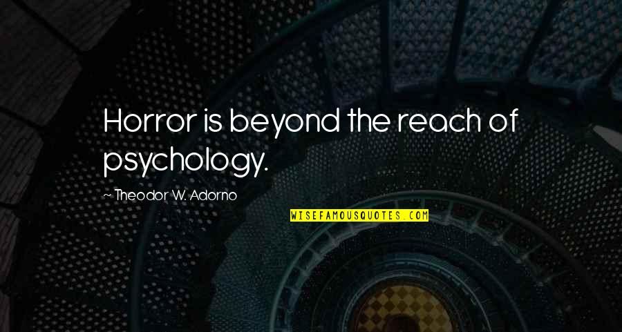 Magicians Margo Quotes By Theodor W. Adorno: Horror is beyond the reach of psychology.