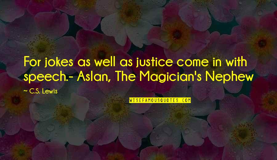 Magician's Nephew Quotes By C.S. Lewis: For jokes as well as justice come in