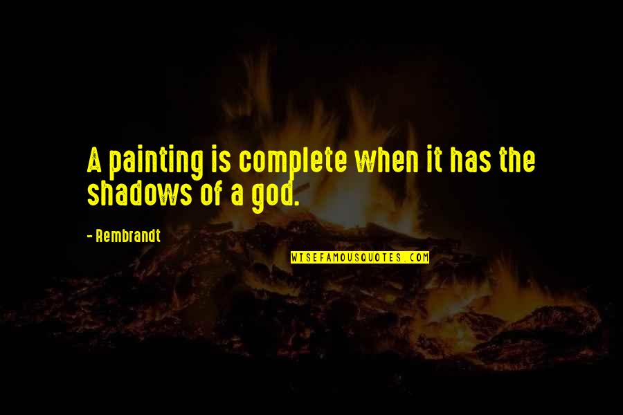 Magician's Nephew Quotes By Rembrandt: A painting is complete when it has the