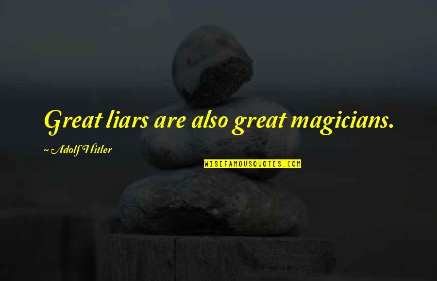 Magicians Quotes By Adolf Hitler: Great liars are also great magicians. Magicians Quotes By Adolf Hitler: Great liars are also great magicians.