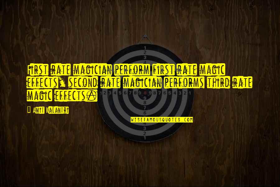 Magicians Quotes By Amit Kalantri: First rate magician perform first rate magic effects, Magicians Quotes By Amit Kalantri: First rate magician perform first rate magic effects,