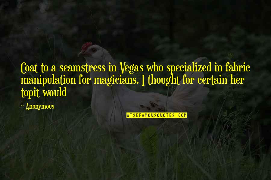 Magicians Quotes By Anonymous: Coat to a seamstress in Vegas who specialized Magicians Quotes By Anonymous: Coat to a seamstress in Vegas who specialized