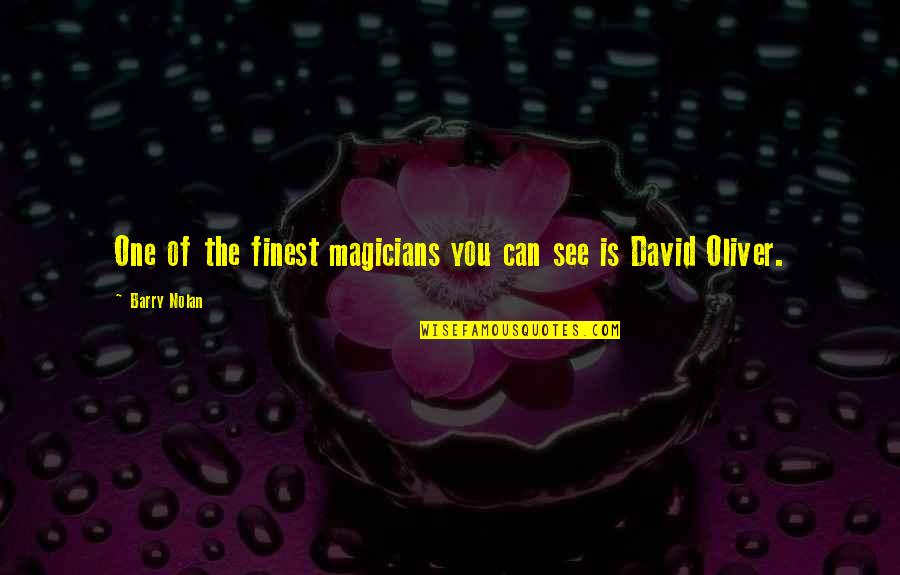 Magicians Quotes By Barry Nolan: One of the finest magicians you can see Magicians Quotes By Barry Nolan: One of the finest magicians you can see