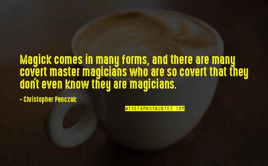 Magicians Quotes By Christopher Penczak: Magick comes in many forms, and there are Magicians Quotes By Christopher Penczak: Magick comes in many forms, and there are