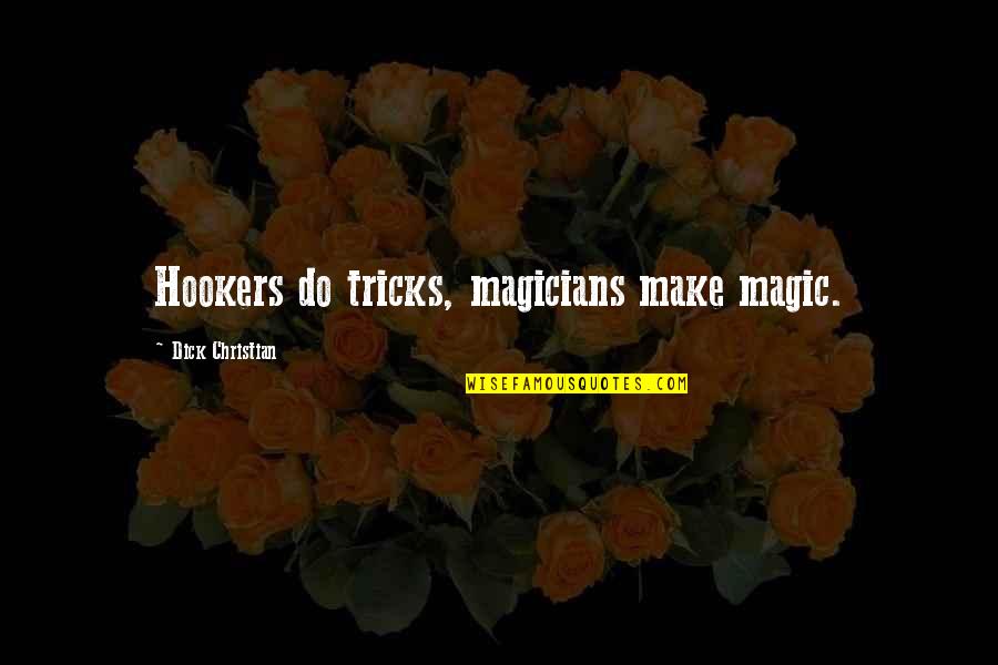 Magicians Quotes By Dick Christian: Hookers do tricks, magicians make magic.