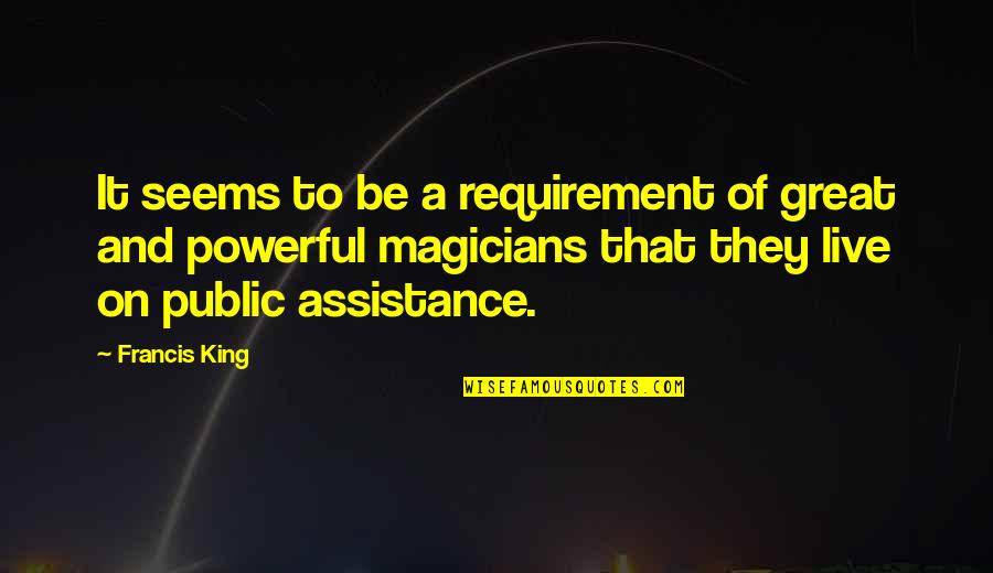 Magicians Quotes By Francis King: It seems to be a requirement of great Magicians Quotes By Francis King: It seems to be a requirement of great