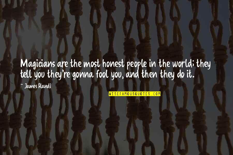 Magicians Quotes By James Randi: Magicians are the most honest people in the Magicians Quotes By James Randi: Magicians are the most honest people in the