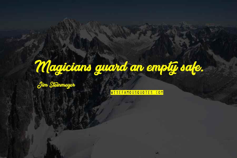 Magicians Quotes By Jim Steinmeyer: Magicians guard an empty safe. Magicians Quotes By Jim Steinmeyer: Magicians guard an empty safe.
