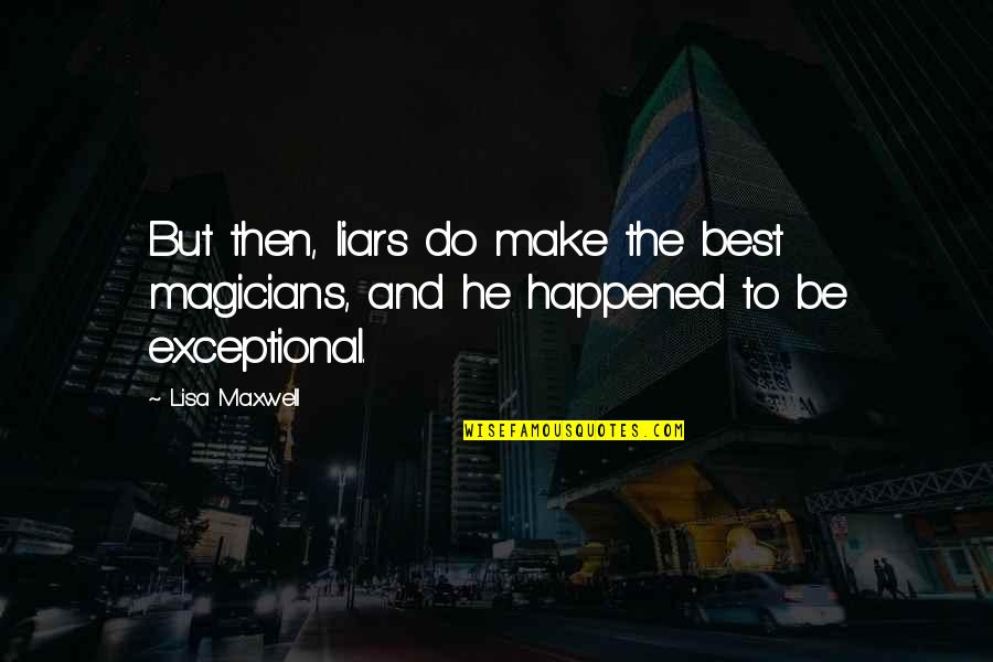 Magicians Quotes By Lisa Maxwell: But then, liars do make the best magicians,