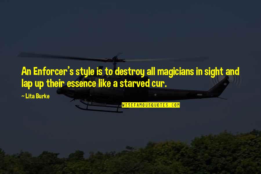 Magicians Quotes By Lita Burke: An Enforcer's style is to destroy all magicians Magicians Quotes By Lita Burke: An Enforcer's style is to destroy all magicians