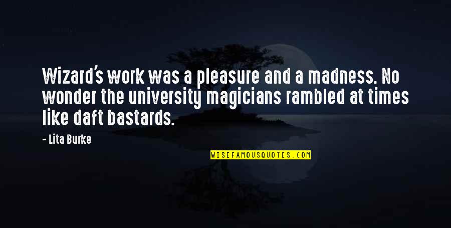 Magicians Quotes By Lita Burke: Wizard's work was a pleasure and a madness. Magicians Quotes By Lita Burke: Wizard's work was a pleasure and a madness.