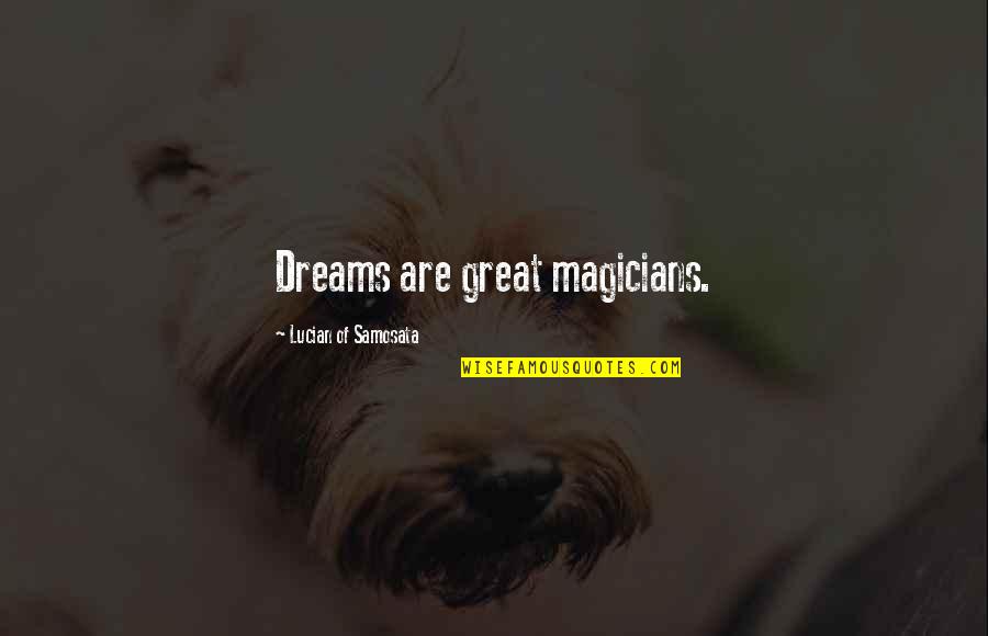 Magicians Quotes By Lucian Of Samosata: Dreams are great magicians. Magicians Quotes By Lucian Of Samosata: Dreams are great magicians.