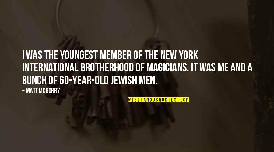 Magicians Quotes By Matt McGorry: I was the youngest member of the New