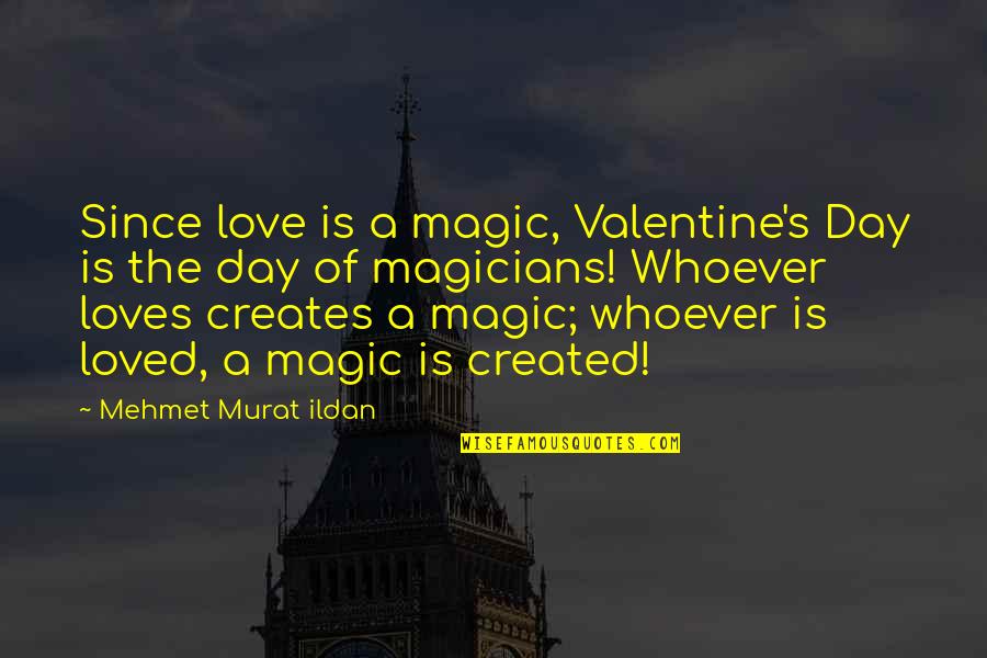 Magicians Quotes By Mehmet Murat Ildan: Since love is a magic, Valentine's Day is