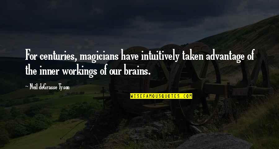 Magicians Quotes By Neil DeGrasse Tyson: For centuries, magicians have intuitively taken advantage of Magicians Quotes By Neil DeGrasse Tyson: For centuries, magicians have intuitively taken advantage of