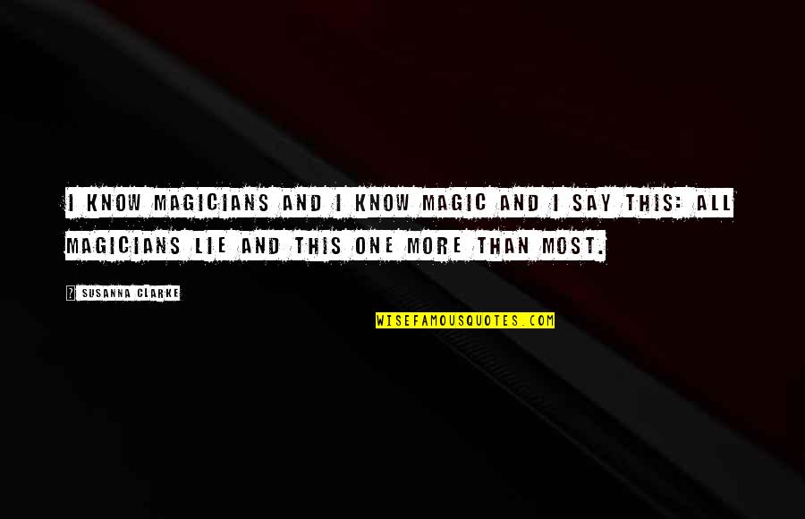 Magicians Quotes By Susanna Clarke: I know magicians and I know magic and