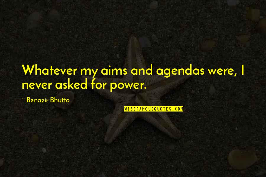 Magicien Doz Quotes By Benazir Bhutto: Whatever my aims and agendas were, I never Magicien Doz Quotes By Benazir Bhutto: Whatever my aims and agendas were, I never