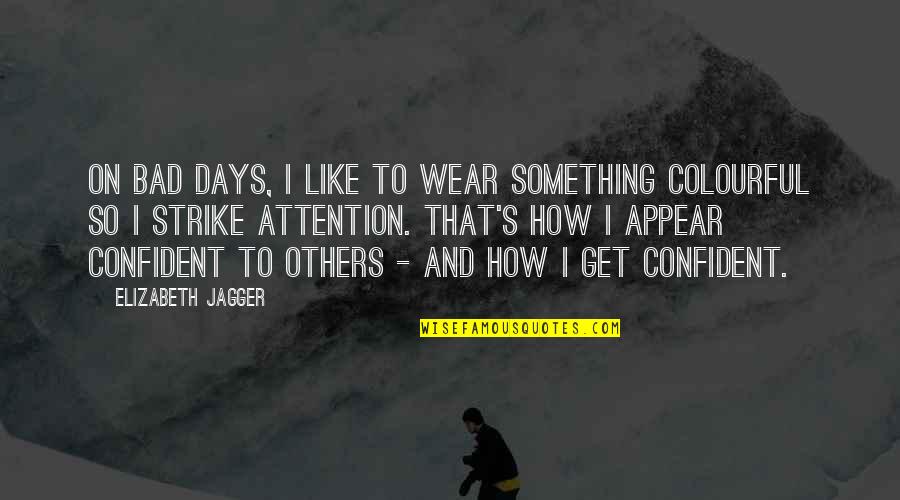 Magick Ovladac Lg Quotes By Elizabeth Jagger: On bad days, I like to wear something Magick Ovladac Lg Quotes By Elizabeth Jagger: On bad days, I like to wear something