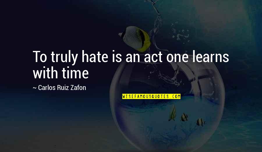 Magick Symbols Quotes By Carlos Ruiz Zafon: To truly hate is an act one learns Magick Symbols Quotes By Carlos Ruiz Zafon: To truly hate is an act one learns