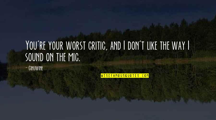 Magicka Quotes By Ginuwine: You're your worst critic, and I don't like