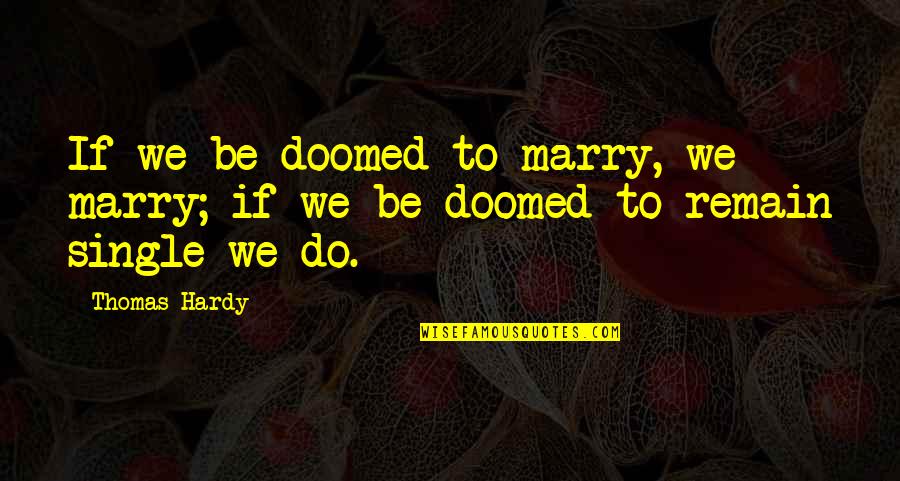 Magicka Vlad Quotes By Thomas Hardy: If we be doomed to marry, we marry;