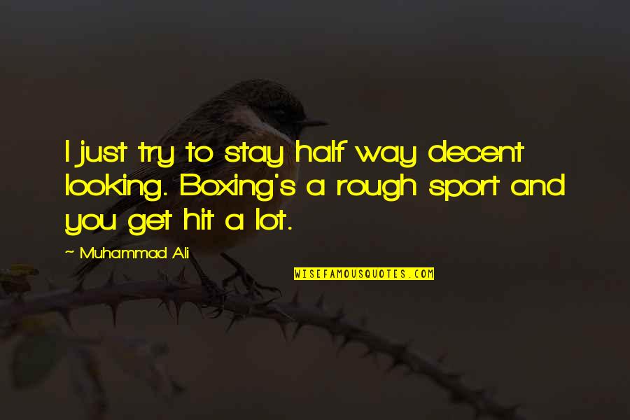 Magicks Bricks Quotes By Muhammad Ali: I just try to stay half way decent Magicks Bricks Quotes By Muhammad Ali: I just try to stay half way decent