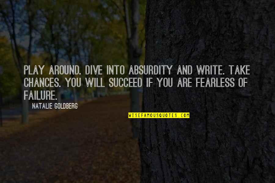 Magicks Trickster Quotes By Natalie Goldberg: Play around. Dive into absurdity and write. Take Magicks Trickster Quotes By Natalie Goldberg: Play around. Dive into absurdity and write. Take