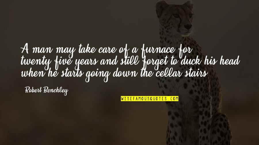 Magicky Realizmus Quotes By Robert Benchley: A man may take care of a furnace