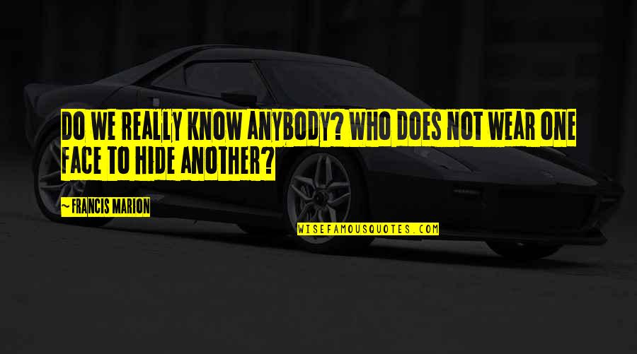 Magico Torrent Quotes By Francis Marion: Do we really know anybody? Who does not