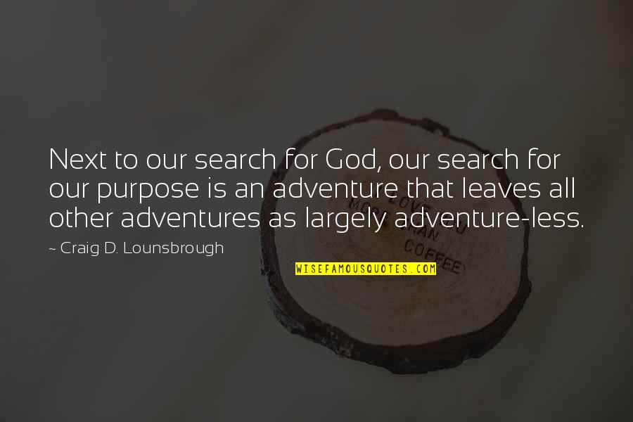 Magicos Famosos Quotes By Craig D. Lounsbrough: Next to our search for God, our search