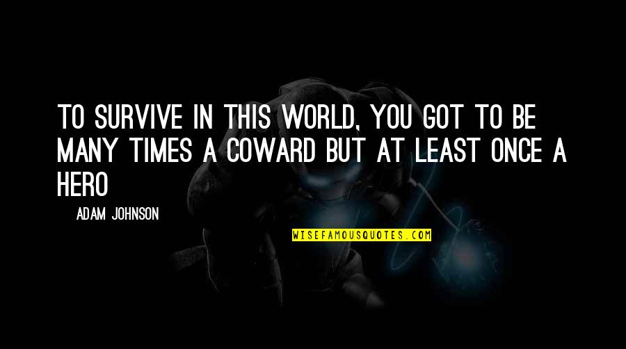 Magic's Pawn Quotes By Adam Johnson: To survive in this world, you got to
