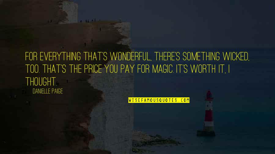 Magic's Quotes By Danielle Paige: For everything that's wonderful, there's something wicked, too.