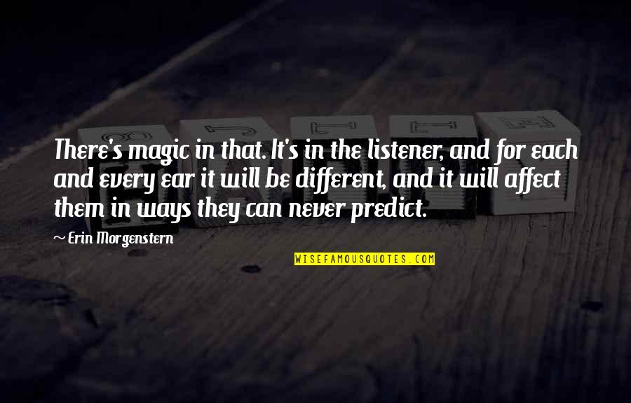 Magic's Quotes By Erin Morgenstern: There's magic in that. It's in the listener,