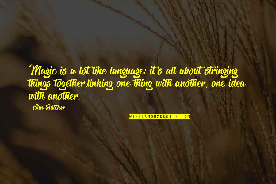 Magic's Quotes By Jim Butcher: Magic is a lot like language: it's all Magic's Quotes By Jim Butcher: Magic is a lot like language: it's all