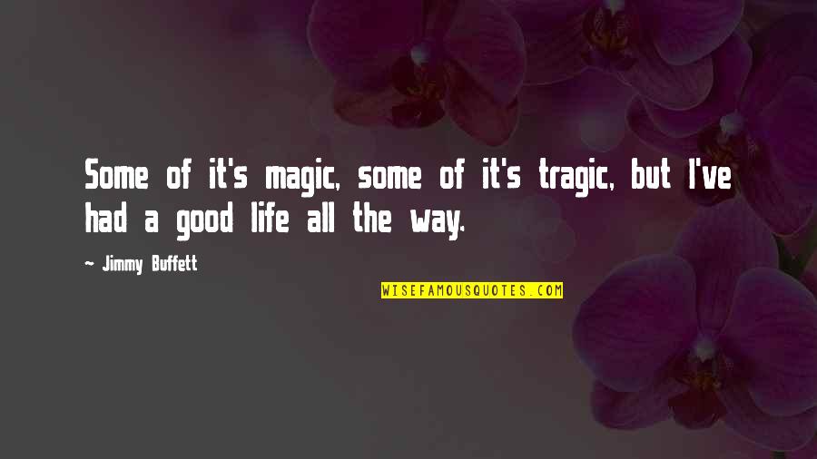 Magic's Quotes By Jimmy Buffett: Some of it's magic, some of it's tragic,