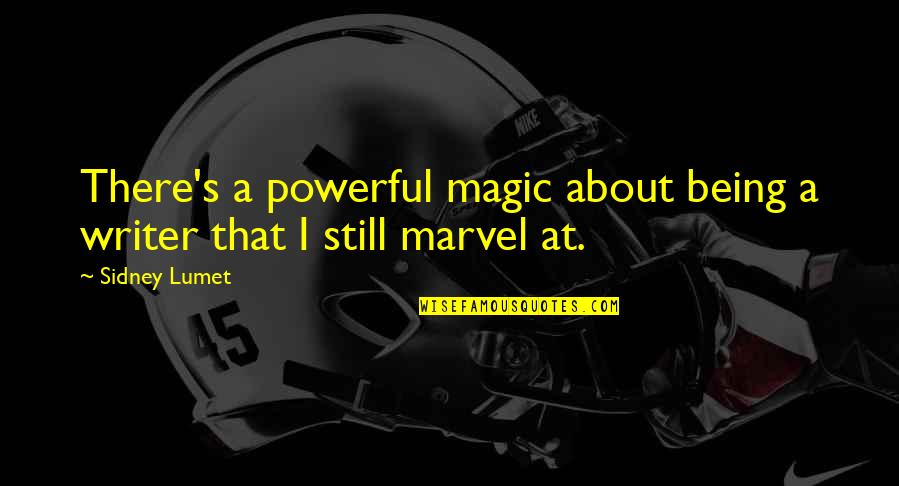 Magic's Quotes By Sidney Lumet: There's a powerful magic about being a writer