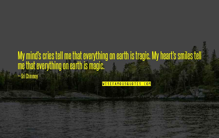 Magic's Quotes By Sri Chinmoy: My mind's cries tell me that everything on